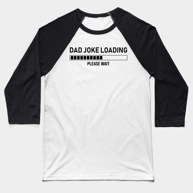 Dad Joke Loading, Please Wait Baseball T-Shirt by DragonTees